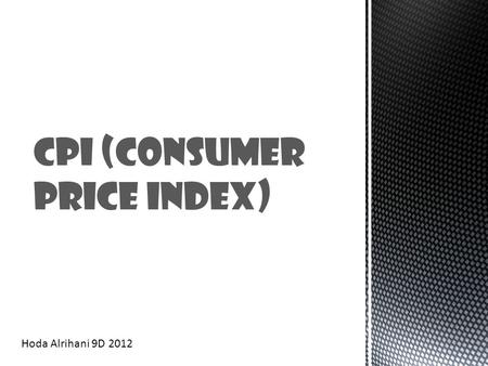 CPI (Consumer Price Index) Hoda Alrihani 9D 2012.