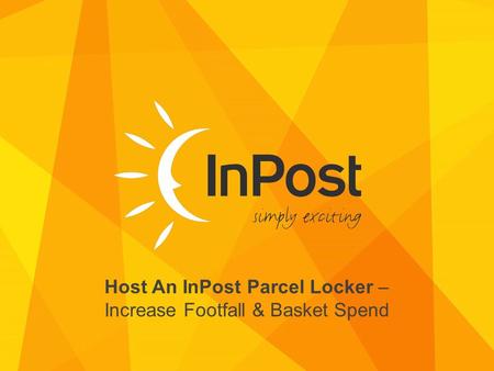 COMPANY NAME Host An InPost Parcel Locker – Increase Footfall & Basket Spend.