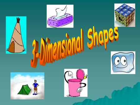 What is a 3 D shape?  A 3 D shape has a length, width and height. A shape that has thickness.