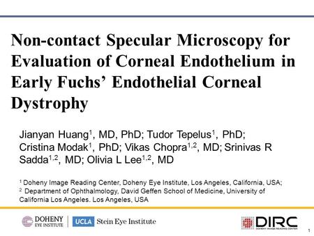 1 Non-contact Specular Microscopy for Evaluation of Corneal Endothelium in Early Fuchs’ Endothelial Corneal Dystrophy Jianyan Huang 1, MD, PhD; Tudor Tepelus.