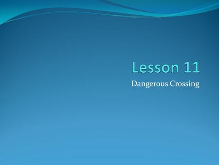 Lesson 11 Dangerous Crossing.