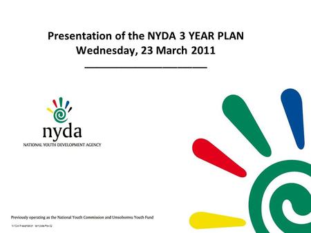 Presentation of the NYDA 3 YEAR PLAN Wednesday, 23 March 2011 _________________________ NYDA Presentation template/Rev02.