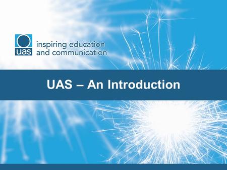 UAS – An Introduction. WHY UAS ? Not enough undergraduates studying STEM subjects Not enough subject specialist teachers School pupils not interested.