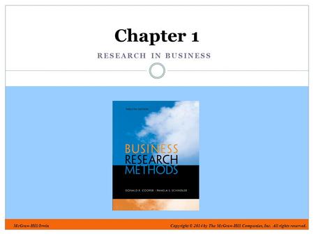 McGraw-Hill/IrwinCopyright © 2014 by The McGraw-Hill Companies, Inc. All rights reserved. RESEARCH IN BUSINESS Chapter 1.