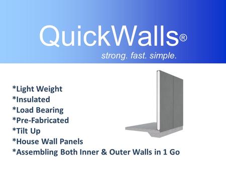 QuickWalls® strong. fast. simple. *Light Weight *Insulated