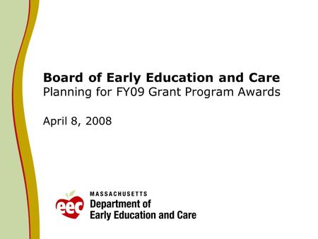 Board of Early Education and Care Planning for FY09 Grant Program Awards April 8, 2008.