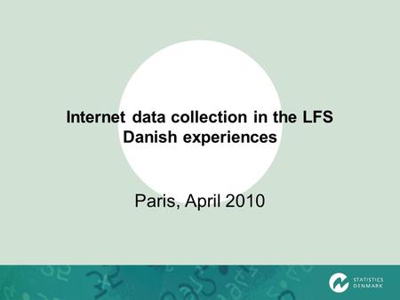 Internet data collection in the LFS Danish experiences Paris, April 2010.