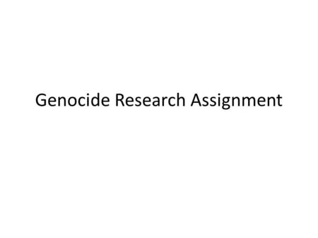 Genocide Research Assignment. What is Genocide? According to international law there are 2 parts… 1) the mental element, meaning the intent to destroy,