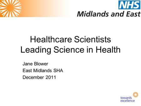 Healthcare Scientists Leading Science in Health Jane Blower East Midlands SHA December 2011.