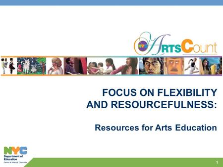 1 FOCUS ON FLEXIBILITY AND RESOURCEFULNESS: Resources for Arts Education.