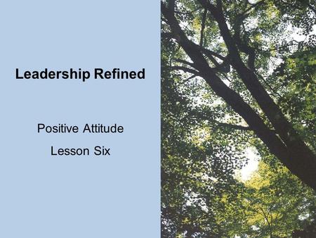 Leadership Refined Positive Attitude Lesson Six. Whether you think you can or think you can’t, you’re probably right. Henry Ford Hhhmmm…