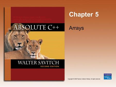 Chapter 5 Arrays. Copyright © 2006 Pearson Addison-Wesley. All rights reserved. 5-2 Learning Objectives  Introduction to Arrays  Declaring and referencing.