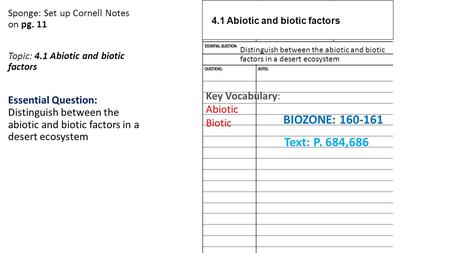 Sponge: Set up Cornell Notes on pg. 11 Topic: 4.1 Abiotic and biotic factors Essential Question: Distinguish between the abiotic and biotic factors in.