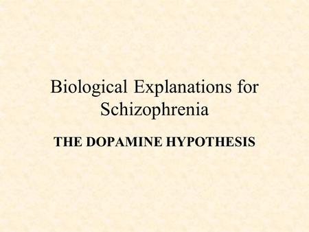 Biological Explanations for Schizophrenia