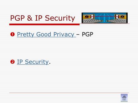 PGP & IP Security  Pretty Good Privacy – PGP Pretty Good Privacy  IP Security. IP Security.