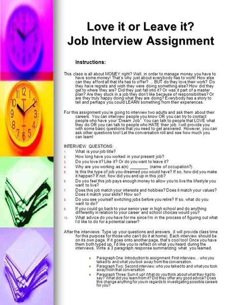 Love it or Leave it? Job Interview Assignment Instructions: This class is all about MONEY right? Well, in order to manage money you have to have some money!