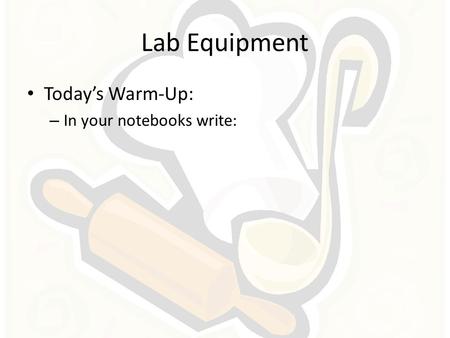 Lab Equipment Today’s Warm-Up: In your notebooks write: