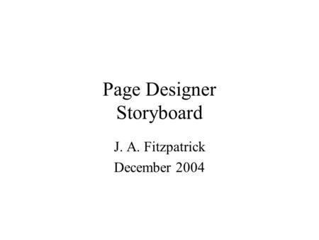 Page Designer Storyboard J. A. Fitzpatrick December 2004.