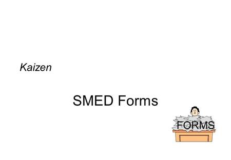 Kaizen SMED Forms FORMS.