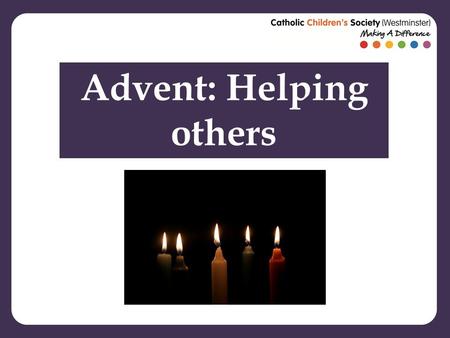 Advent: Helping others. To prepare people for the coming of Jesus, John the Baptist told them to ‘turn away from your sins’ What did he mean by that?