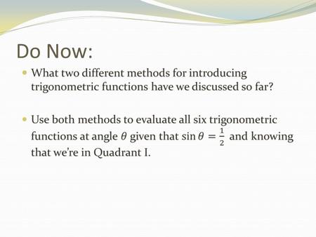 Do Now:. 4.5 and 4.6: Graphing Trig Functions Function table: When you first started graphing linear functions you may recall having used the following.