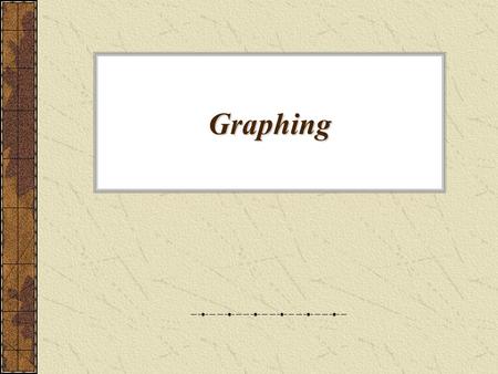 Graphing. Why do we use graphs? It’s an organized way to express data. Allows for easy interpretation of the data. Allows for “extrapolation” of data,