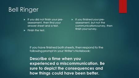 Bell Ringer  If you did not finish your pre- assessment, then find your answer sheet and a test.  Finish the test.  If you finished your pre- assessment,