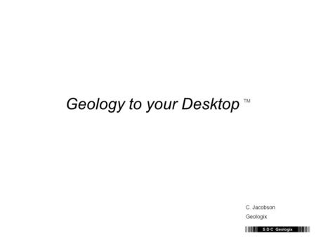 Geology to your Desktop TM C. Jacobson Geologix. The Mudlog Object Lithology Accessories Lithology Attributes Lithology Descriptions Formation Tops Chronostratigraphy.