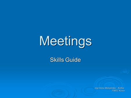 Meetings Skills Guide mgr Anna Waligórska – Kotfas PWSZ Konin.