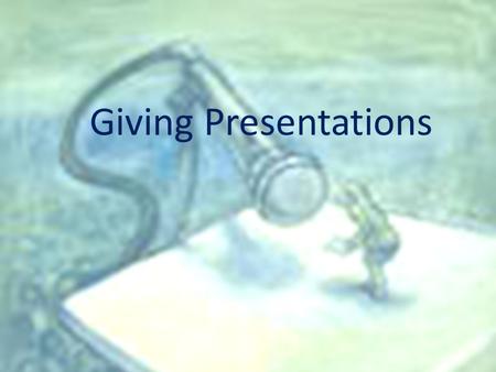 Giving Presentations. Preparation audience and purpose prep time rehearsal.