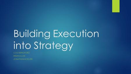 Building Execution into Strategy COLE BENGFORD WEIZHOU LIN JONATHAN HOELZER.