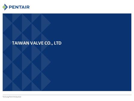 TAIWAN VALVE CO., LTD Taichung Plant Introduction.