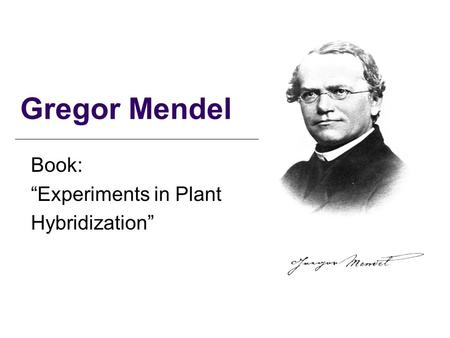 Gregor Mendel Book: “Experiments in Plant Hybridization”