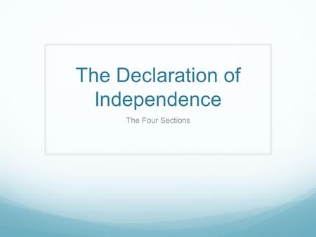 The Declaration of Independence The Four Sections.