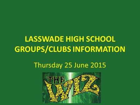 LASSWADE HIGH SCHOOL GROUPS/CLUBS INFORMATION Thursday 25 June 2015.