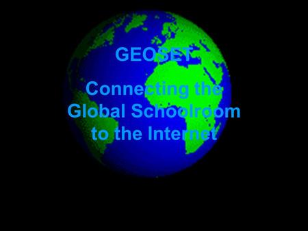 GEOSET Connecting the Global Schoolroom to the Internet.