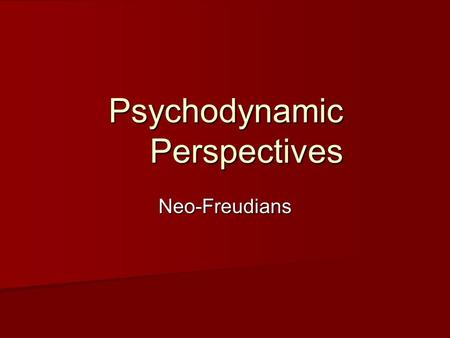 Psychodynamic Perspectives Neo-Freudians. Karen Horney theory of neurosis theory of neurosis –according to Horney, a means of “interpersonal control and.