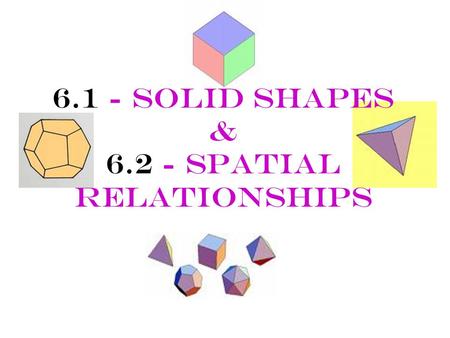 6.1 - Solid Shapes & Spatial Relationships