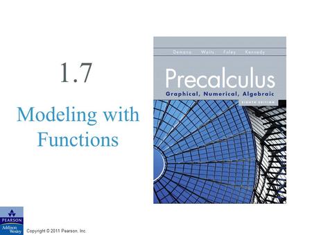 Copyright © 2011 Pearson, Inc. 1.7 Modeling with Functions.