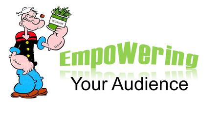 Your Audience EXTENSION. “While we cannot give people power and we cannot make them empowered, we can provide opportunities, resources and support that.