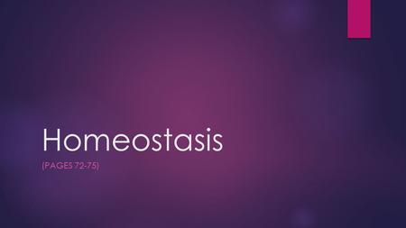 Homeostasis (PAGES 72-75). The term homeostasis was first used by American Walter Bradford Cannon in 1820s.