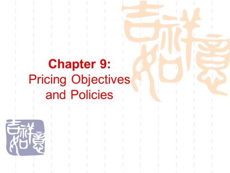 Chapter 9: Pricing Objectives and Policies