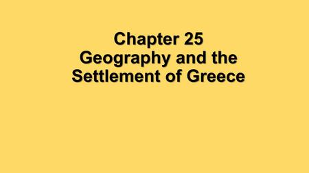 Chapter 25 Geography and the Settlement of Greece