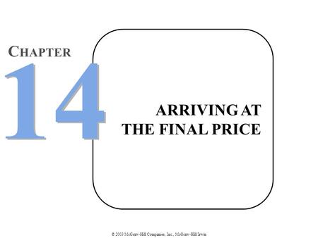 © 2003 McGraw-Hill Companies, Inc., McGraw-Hill/Irwin ARRIVING AT THE FINAL PRICE 14 C HAPTER.