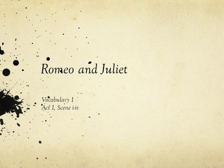 Romeo and Juliet Vocabulary 1 Act I, Scene i-iv. Dignity (n.) high social rank; having great self-respect. Dignitas (Latin): worthiness. How to fail a.