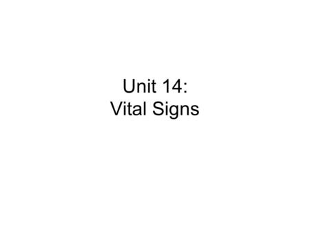 Unit 14: Vital Signs.