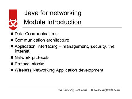 Java for networking Module Introduction Data Communications Communication architecture Application.