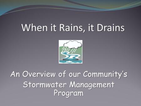 An Overview of our Community’s Stormwater Management Program