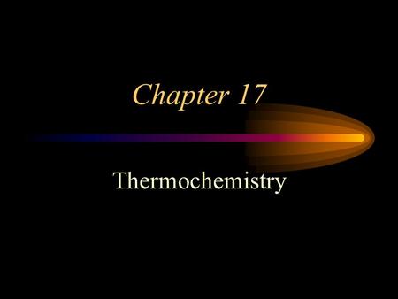 Chapter 17 Thermochemistry.