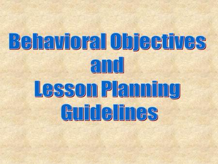 Objectives Lesson Planning Taxonomies Describes specifically what the student will do during the lesson and/or the skills they will have upon completion.